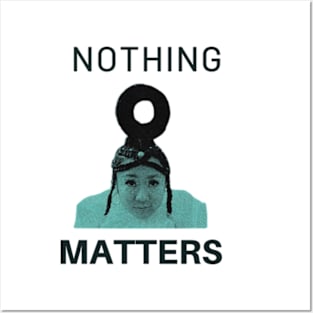 nothing matters Posters and Art